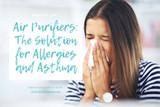 Air Purifiers: The Solution for Allergies and Asthma