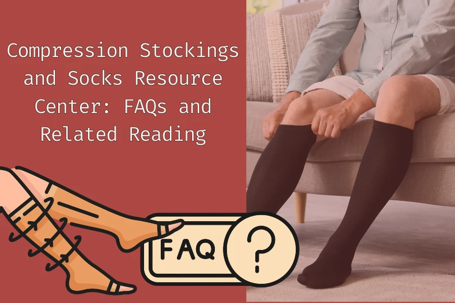 Compression Stockings and Socks Resource Center: FAQs and Related Reading
