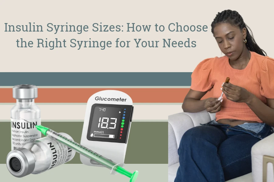 Insulin Syringe Sizes: How to Choose the Right Syringe for Your Needs