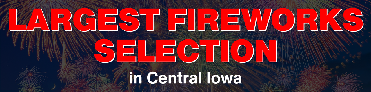 Central Iowa Fireworks - Largest Fireworks Selection in Central Iowa