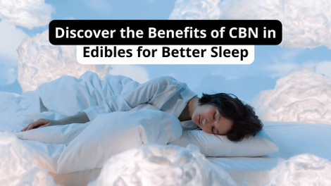 Discover the Benefits of CBN in Edibles for Better Sleep Discover the Benefits of CBN in Edibles for Better Sleep