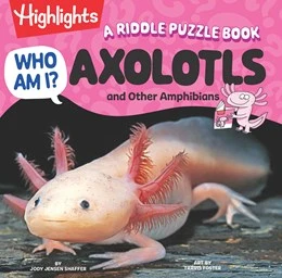 Who Am I? Axolotls and Other Amphibians: