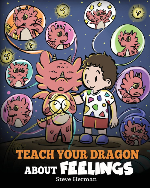Teach Your Dragon About Feelings: A Story About Emotions and Feelings (My Dragon Books)