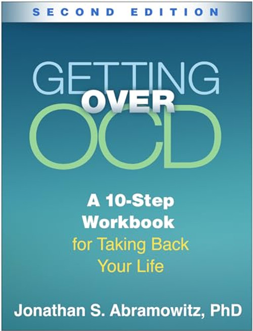 Getting Over OCD: A 10-Step Workbook for Taking Back Your Life (The Guilford Self-Help Workbook Series)