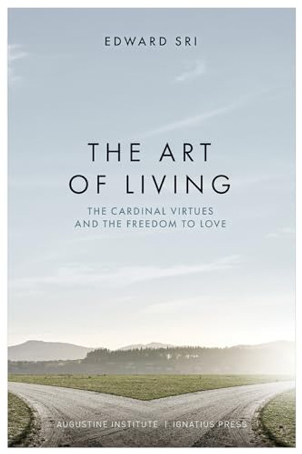 The Art of Living: The Cardinal Virtues and the Freedom to Love