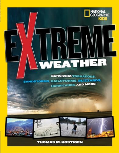 Extreme Weather: Surviving Tornadoes, Sandstorms, Hailstorms, Blizzards, Hurricanes, and More! (National Geographic Kids)