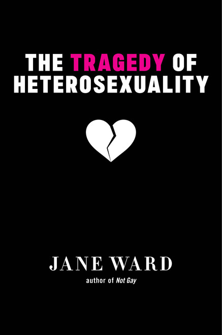 The Tragedy of Heterosexuality (Sexual Cultures, 56)