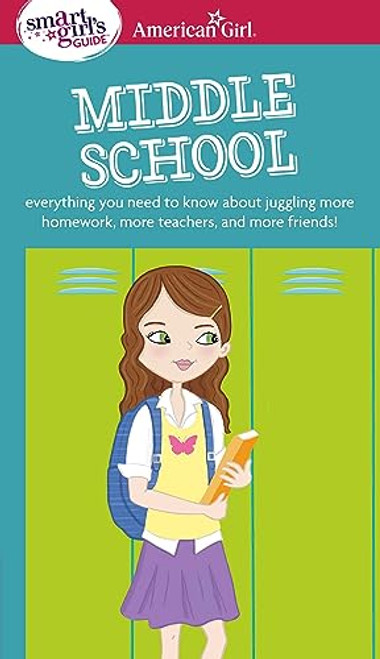 A Smart Girl's Guide: Middle School: Everything You Need to Know About Juggling More Homework, More Teachers, and More Friends! (American Girl Wellbeing)