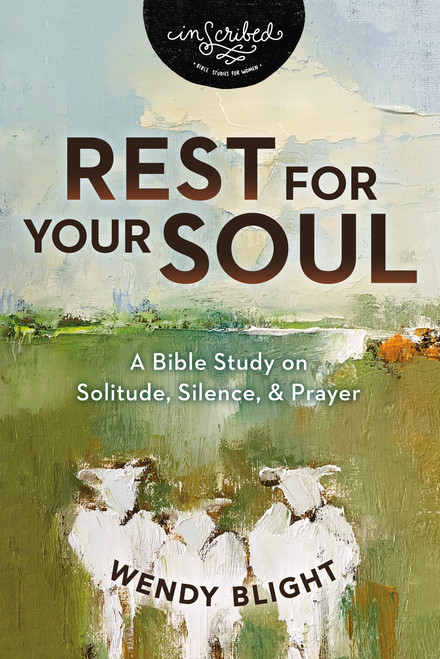 Rest for Your Soul: A Bible Study on Solitude, Silence, and Prayer (InScribed Collection)