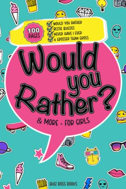 Would You Rather Game Book for Girls: 350+ Hilarious Would you rather, Never have I ever, Pick it or kick it, and Grosser than gross questions to make you laugh. Ages 7-14 (Quiz Boss Books)