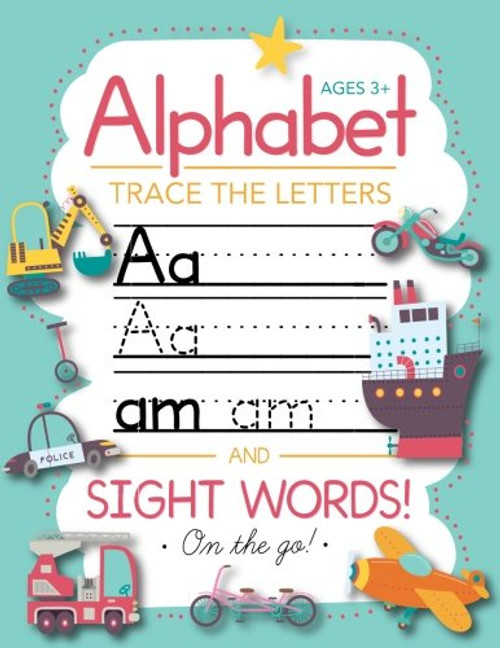 Trace Letters Of The Alphabet and Sight Words (On The Go): Preschool Practice Handwriting Workbook: Pre K, Kindergarten and Kids Ages 3-5 Reading And Writing