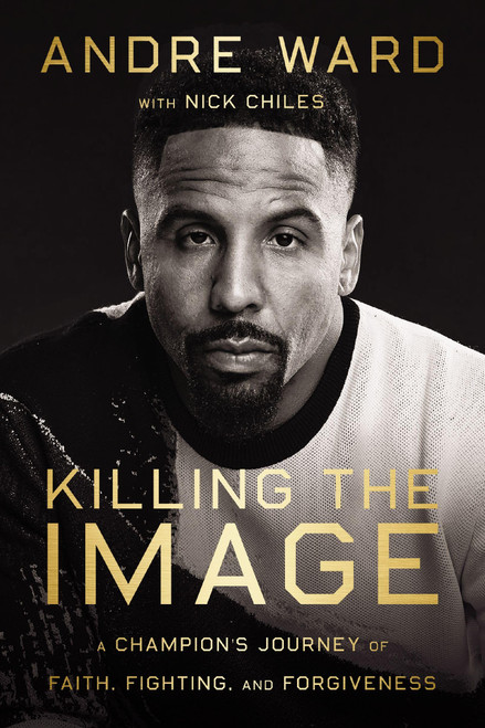Killing the Image: A Champions Journey of Faith, Fighting, and Forgiveness