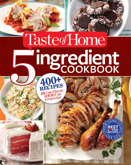 Taste of Home 5-Ingredient Cookbook: 400+ Recipes Big on Flavor, Short on Groceries! (TOH 5 Ingredient)