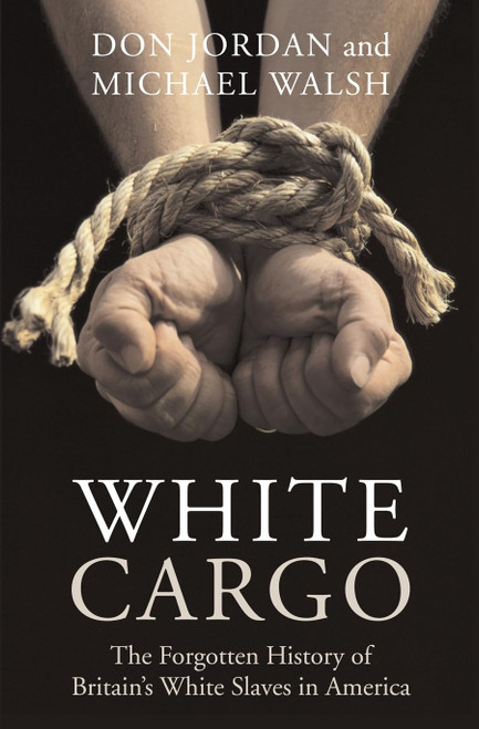 White Cargo: The Forgotten History of Britain's White Slaves in America