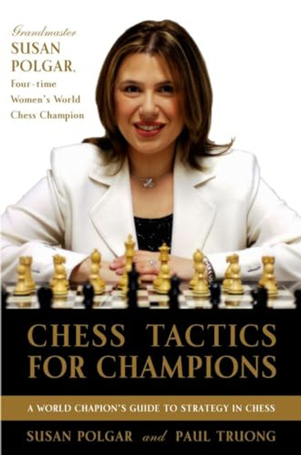 Chess Tactics for Champions: A step-by-step guide to using tactics and combinations the Polgar way