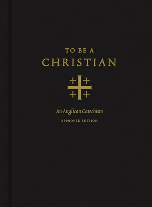 To Be a Christian: An Anglican Catechism (Approved Edition)