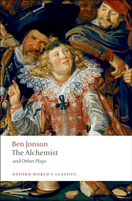 The Alchemist and Other Plays: Volpone, or The Fox; Epicene, or The Silent Woman; The Alchemist; Bartholomew Fair (Oxford World's Classics)