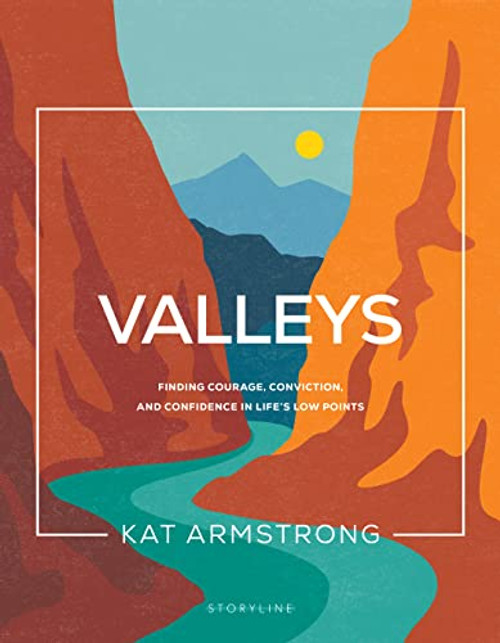 Valleys: Finding Courage, Conviction, and Confidence in Life's Low Points (Storyline Bible Studies)