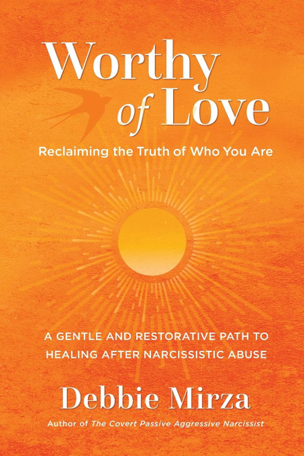 Worthy of Love: A Gentle and Restorative Path to Healing After Narcissistic Abuse (The Narcissism Series)