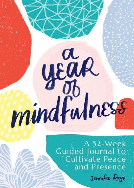 A Year of Mindfulness: A 52-Week Guided Journal to Cultivate Peace and Presence (A Year of Reflections Journal)
