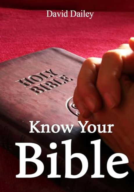 Know Your Bible: All 66 Books of the Bible Summarized and Explained