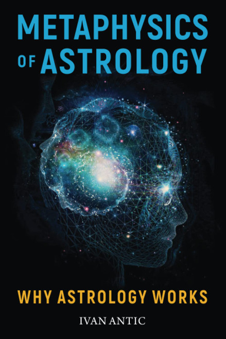 Metaphysics of Astrology: Why Astrology Works (Existence - Consciousness - Bliss)