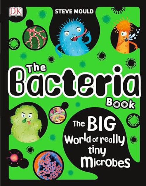 The Bacteria Book: The Big World of Really Tiny Microbes (The Science Book Series)
