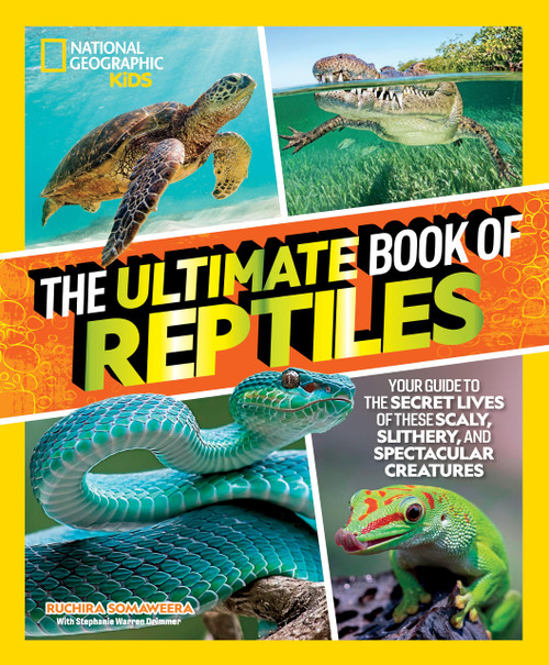 The Ultimate Book of Reptiles: Your guide to the secret lives of these scaly, slithery, and spectacular creatures! (National Geographic Kids)