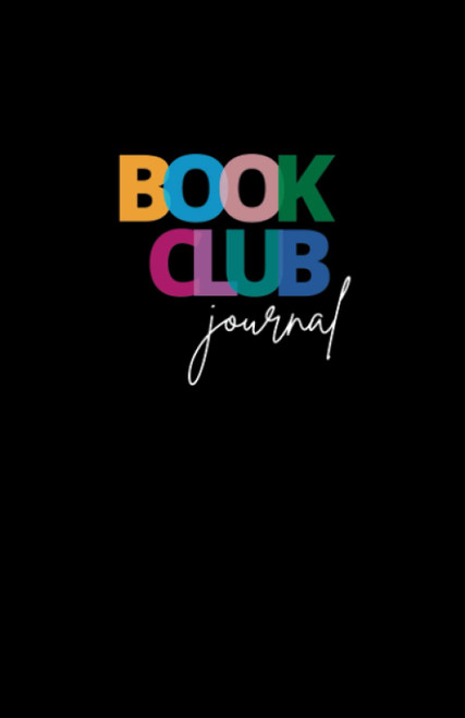 Book Club Journal: A Reading Journal and Planner for Book Lovers to Track, Log, Review, and Remember Reading Discussions, Book Recommendations and Meeting Activities Diary