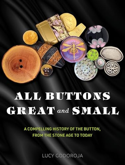 All Buttons Great and Small: A compelling history of the button, from the Stone Age to today