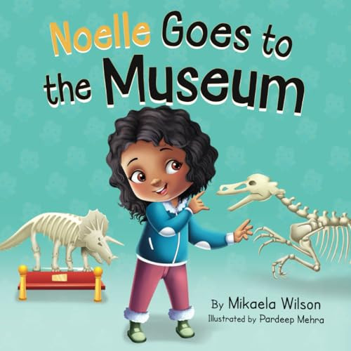 Noelle Goes to the Museum: A Story About New Adventures and Making Learning Fun for Kids Ages 2-8 (Andr and Noelle)