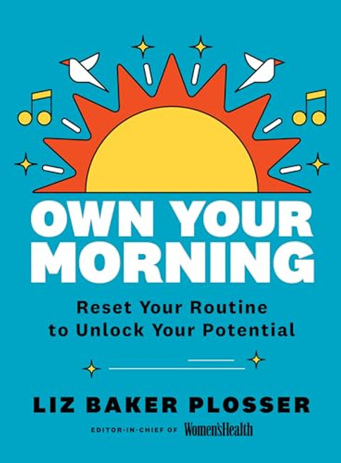 Own Your Morning: Reset Your Routine to Unlock Your Potential