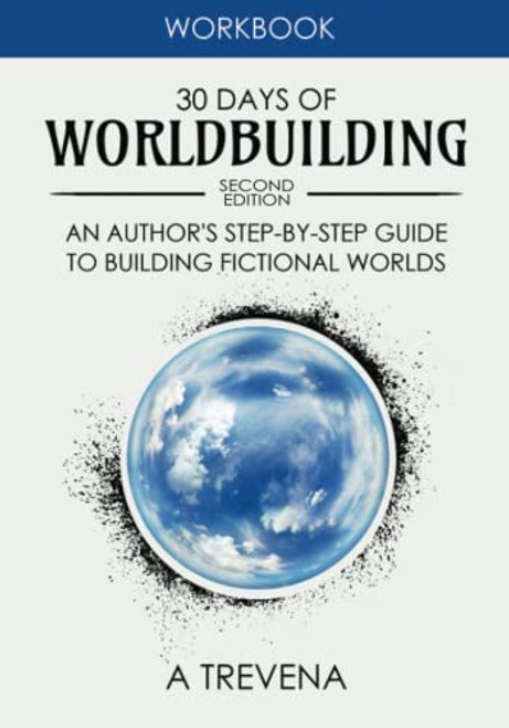 30 Days of Worldbuilding: An Authors Step-by-Step Guide to Building Fictional Worlds (Author Guides)