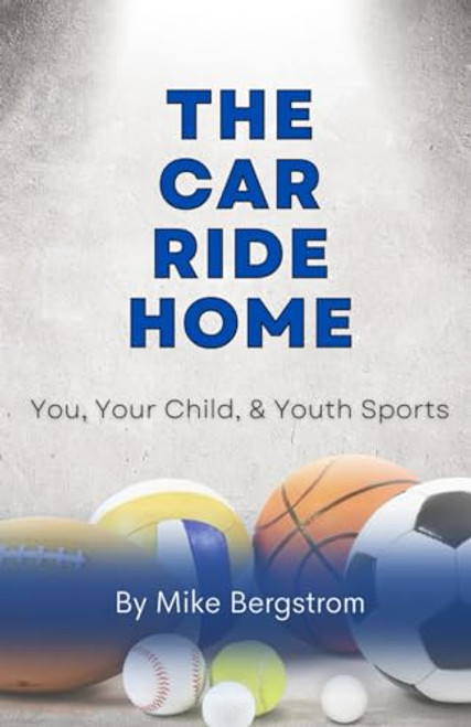 The Car Ride Home: You, Your Child and Youth Sports