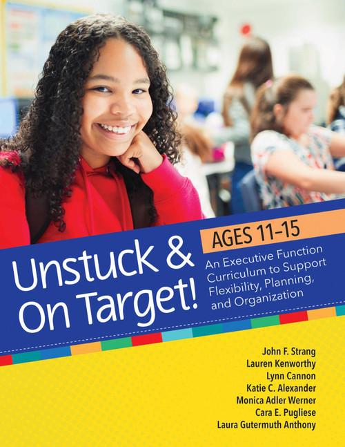 Unstuck and On Target! Ages 11-15: An Executive Function Curriculum to Support Flexibility, Planning, and Organization