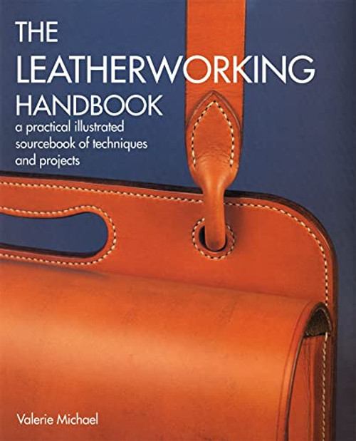 The Leatherworking Handbook: A Practical Illustrated Sourcebook of Techniques and Projects