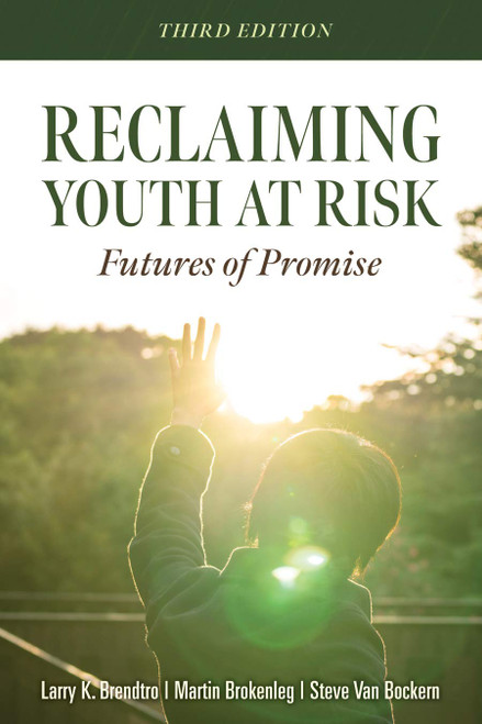 Reclaiming Youth at Risk: Futures of Promise (Reach Alienated Youth and Break the Conflict Cycle Using the Circle of Courage)