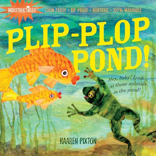 Indestructibles: Plip-Plop Pond!: Chew Proof  Rip Proof  Nontoxic  100% Washable (Book for Babies, Newborn Books, Safe to Chew)