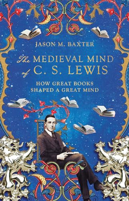 The Medieval Mind of C. S. Lewis: How Great Books Shaped a Great Mind