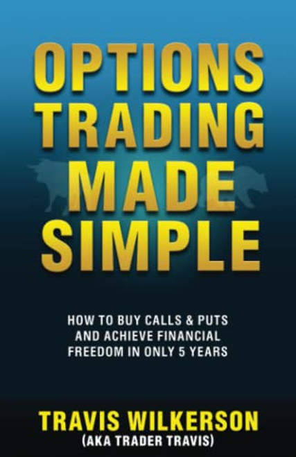 Options Trading Made Simple: How to Buy Calls & Puts and Achieve Financial Freedom in Only 5 Years (Passive Stock Options Trading)