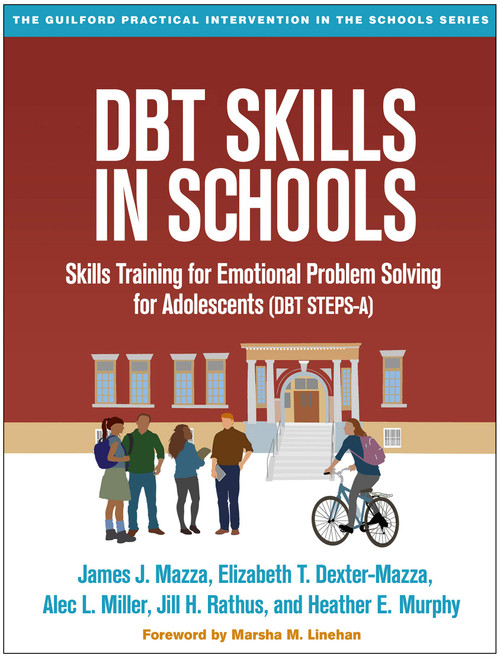 DBT Skills in Schools: Skills Training for Emotional Problem Solving for Adolescents (DBT STEPS-A) (The Guilford Practical Intervention in the Schools Series)