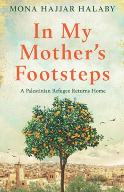 In My Mother's Footsteps: A Palestinian Refugee Returns Home