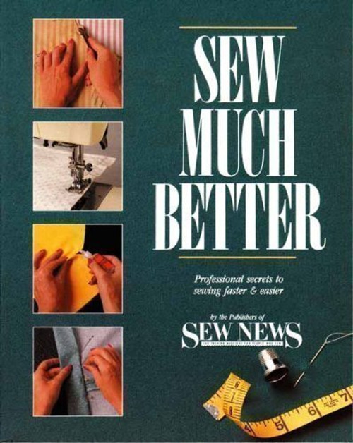 Sew Much Better: Professional Secrets to Sewing Faster and Easier