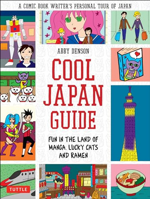 Cool Japan Guide: Fun in the Land of Manga, Lucky Cats and Ramen