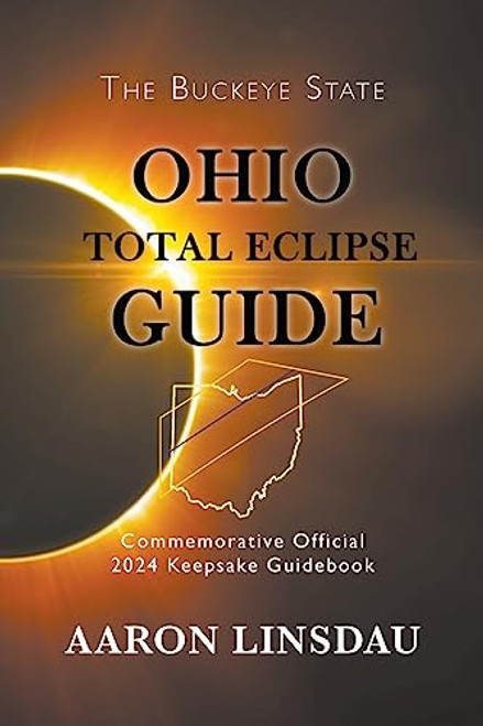 Ohio Total Eclipse Guide: Official Commemorative 2024 Keepsake Guidebook (2024 Total Eclipse State Guide)