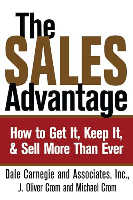 The Sales Advantage: How to Get It, Keep It, and Sell More Than Ever (Dale Carnegie Books)