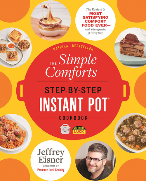 The Simple Comforts Step-by-Step Instant Pot Cookbook: The Easiest and Most Satisfying Comfort Food Ever  With Photographs of Every Step (Step-by-Step Instant Pot Cookbooks)
