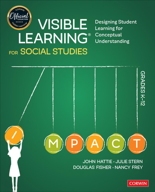 Visible Learning for Social Studies, Grades K-12: Designing Student Learning for Conceptual Understanding (Corwin Teaching Essentials)