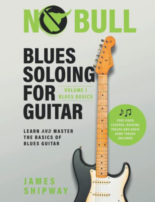 Blues Soloing For Guitar, Volume 1: Blues Basics: Learn and Master the Basics of Blues Guitar