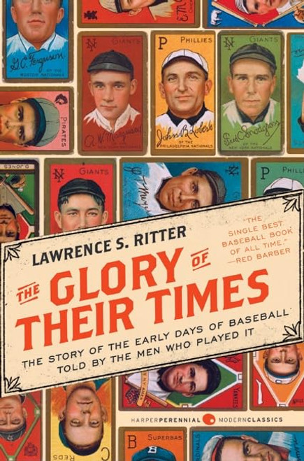 The Glory of Their Times: The Story of the Early Days of Baseball Told by the Men Who Played It (Harper Perennial Modern Classics)